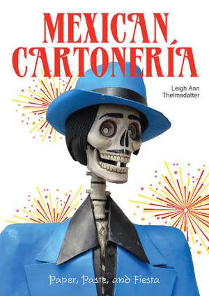 Mexican Cartonera: Paper, Paste, and Fiesta / Papel, Engrudo y Fiesta de Marta Turok