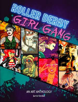 Roller Derby / Girl Gang: An Art Anthology de Jamie Kendall