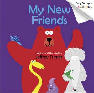 My New Friends: Early Concepts: Colors de Jeffrey Turner