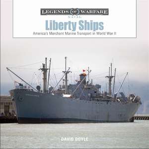 Liberty Ships: America's Merchant Marine Transport in World War II de David Doyle