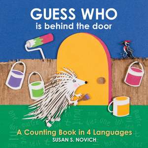 Guess Who Is behind the Door: A Counting Book in 4 Languages de Susan S. Novich