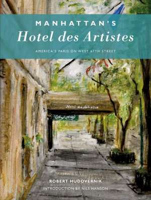 Manhattan's Hotel des Artistes: America's Paris on West 67th Street de Robert Hudovernik