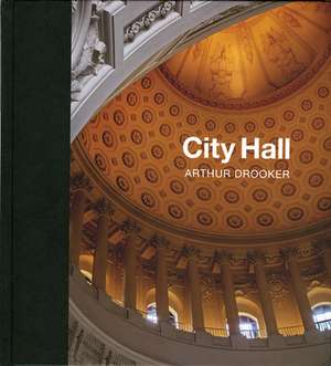 City Hall: Masterpieces of American Civic Architecture de Arthur Drooker