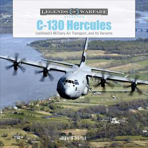 C-130 Hercules: Lockheed's Military Air Transport, and Its Variants de David Doyle