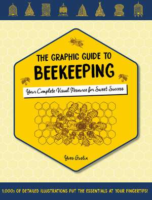 The Graphic Guide to Beekeeping: Your Complete Visual Resource for Sweet Success de Yves Gustin