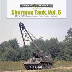 Sherman Tank, Vol. 6: M32- and M74-Series Sherman-Based Recovery Vehicles de David Doyle