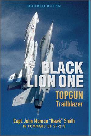 Black Lion One: TOPGUN Trailblazer Capt. John Monroe de Donald E. Auten