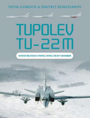 Tupolev Tu-22M: Soviet/Russian Swing-Wing Heavy Bomber de Yefim Gordon