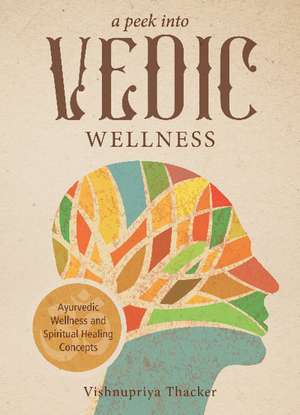 A Peek into Vedic Wellness de Vishnupriya Thacker