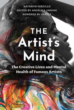 The Artist's Mind: The Creative Lives and Mental Health of Famous Artists de Kathryn Vercillo