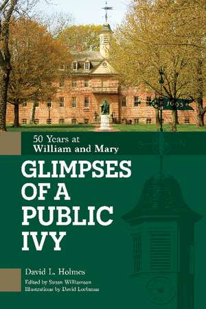 Glimpses of a Public Ivy: 50 Years at William & Mary de David L. Holmes