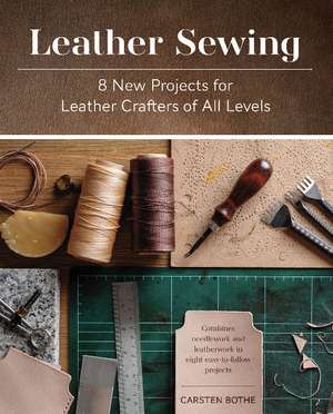 Leather Sewing: 8 New Projects for Leather Crafters of All Levels de Carsten Bothe