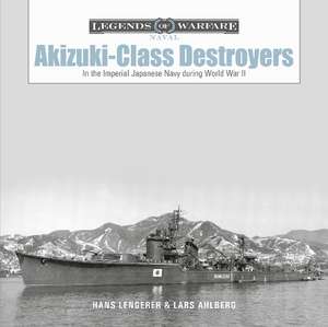 Akizuki-Class Destroyers: In the Imperial Japanese Navy during World War II de Lars Ahlberg