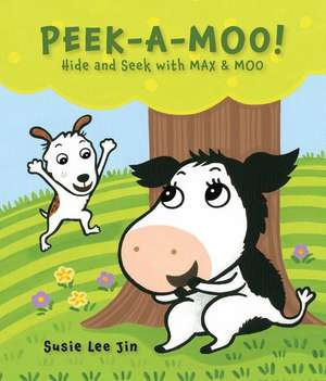 Peek-A-Moo!: Hide and Seek with MAX & MOO de Susie Lee Jin