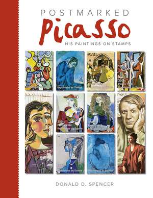 Postmarked Picasso: His Paintings on Stamps de Donald D Spencer