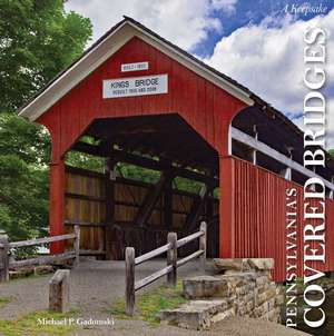 Pennsylvania's Covered Bridges: A Keepsake de Michael P Gadomski