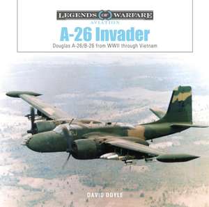 A-26 Invader: Douglas A-26/B-26 from WWII through Vietnam de David Doyle