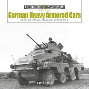 German Heavy Armored Cars: Sd.Kfz. 231, 232, 233, 263, and 234 in World War II de David Doyle