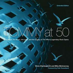 Tommy at 50: The Mood, the Look, and the Legacy of the Who's Legendary Rock Opera, Revised and Extended Edition de Chris Charlesworth