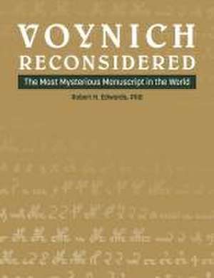 Voynich Reconsidered: The Most Mysterious Manuscript in the World de Robert H Edwards