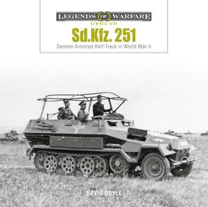 Sd.Kfz. 251: German Armored Half-Track in World War II de David Doyle