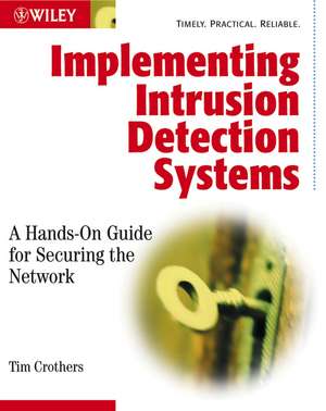 Implementing Intrusion Detection Systems – A Hands –On Guide for Securing the Network de T Crothers