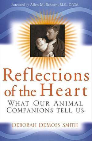 Reflections of the Heart: What Our Animal Companions Tell Us de Deborah DeMoss Smith