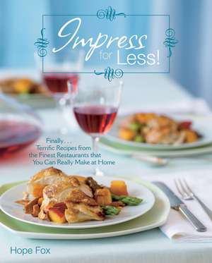 Impress for Less! (finally...terrific recipes from the finest restaurants that you can really make at home) de Hope Fox