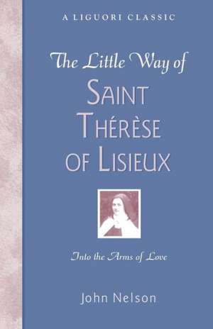 The Little Way of Saint Therese of Lisieux de John Nelson