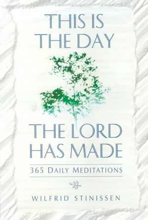 This Is the Day the Lord Has Made: 365 Daily Meditations de Wilfrid Stinissen