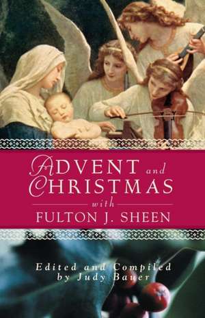 Advent Christmas Wisdom Sheen: Daily Scripture and Prayers Together with Sheen's Own Words de Fulton J. Sheen