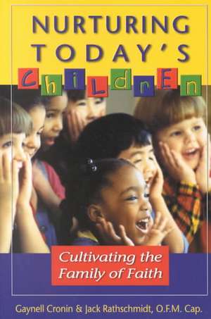 Nurturing Today's Children: Cultivating the Family of Faith de Gaynell Cronin