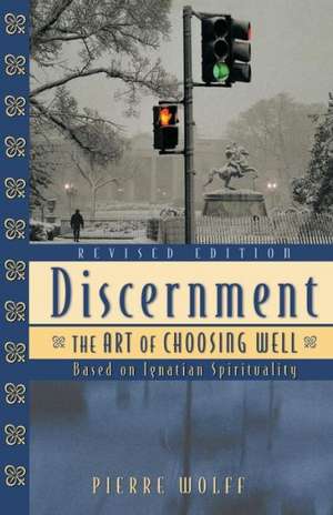 Discernment: The Art of Choosing Well de Pierre Wolff