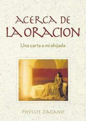 Acerca de La Oracion: Una Carta a Mi Ahijada de Phyllis Zagano