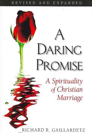 A Daring Promise: A Spirituality of Christian Marriage de Richard R. Gaillardetz