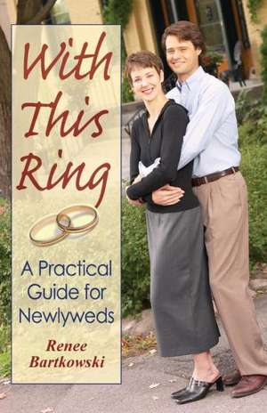 With This Ring: A Practical Guide for Newlyweds de Renee Bartkowski