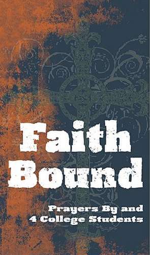 Faith Bound: Prayers by and 4 College Students de Ellen Rosebrough