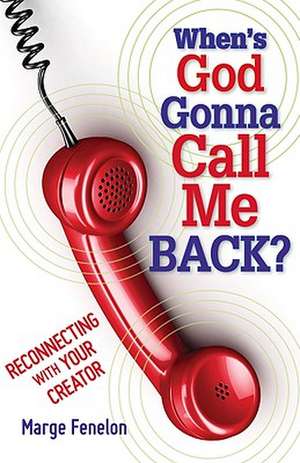 When's God Gonna Call Me Back?: Reconnecting with Your Creator de Marge Fenelon