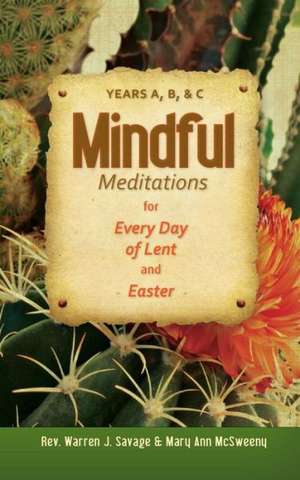 Mindful Meditations for Every Day of Lent and Easter: Years A, B, and C de Warren J. Savage