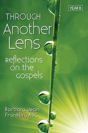 Through Another Lens Year B de Barbara Franklin
