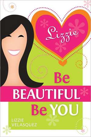 Be Beautiful, Be You de Lizzie Velasquez