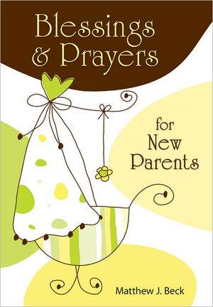 Blessings and Prayers for New Parents de Matthew Beck