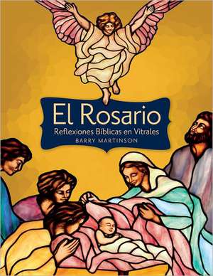 El Rosario: Reflexiones Biblicas En Vitrales de Barry Martinson