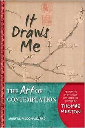 It Draws Me: The Art of Contemplation de Mary M. McDonald