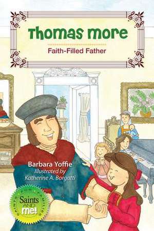 Thomas More: Faith-Filled Father de Barbara Yoffie