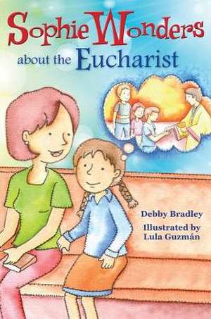 Sophie Wonders about Eucharist de Debby Bradley