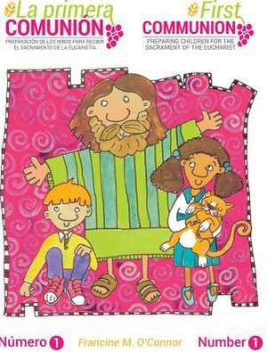 La Primera Comunion: Preparar a Los Ninos Para El Sacramento de La Eucaristia de Francine M. O'Connor