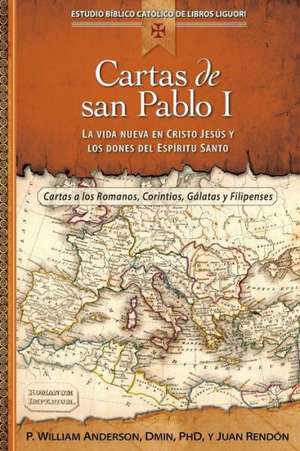 Cartas de San Pablo I: La Vida Nueva En Cristo Jesus y Los Dones del Espiritu Santo de Juan Rendon