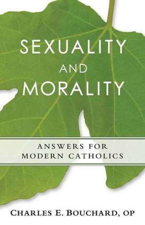 Sexuality and Morality: Answers for Modern Catholics de Charles Bouchard