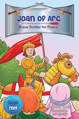 Joan of Arc: Brave Soldier for Peace de Barbara Yoffie